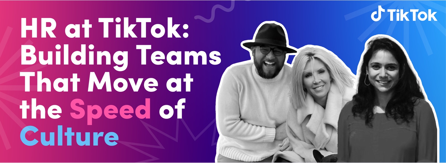 HR at TikTok: Building Teams That Move at the Speed of Culture